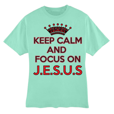 KEEP CALM and Focus on JESUS